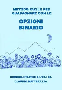 Claudio Matterazzo - Metodo facile per guadagnare con le opzioni binario