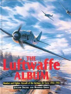 The Luftwaffe Album - Bomber and Fighter Aircraft of the German Air Force 1933-1945 (Repost)