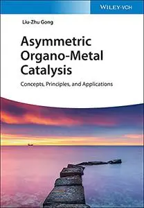 Asymmetric Organo-Metal Catalysis: Concepts, Principles, and Applications