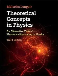 Theoretical Concepts in Physics: An Alternative View of Theoretical Reasoning in Physics 3rd Edition