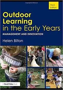 Outdoor Learning in the Early Years: Management and Innovation (3rd Edition)