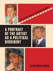 A Portrait of the Artist as a Political Dissident: The Life and Work of Aleksandar Petrovic