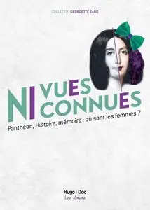 Collectif Georgette Sand, "Ni vues ni connues - Panthéon, histoire, mémoire : où sont les femmes ?"