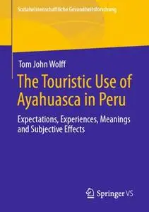 The Touristic Use of Ayahuasca in Peru: Expectations, Experiences, Meanings and Subjective Effects