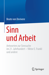 Sinn und Arbeit: Antworten zur Sinnsuche im 21. Jahrhundert – Viktor E. Frankl und andere