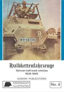 Halbkettenfahrzeuge: German Half-track Vehicles 1939-1945 (Wehrmacht illustrated No.4)