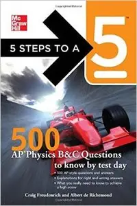 5 Steps to a 5 500 AP Physics Questions to Know by Test Day (5 Steps to a 5 on the Advanced Placement Examinations) (Repost)