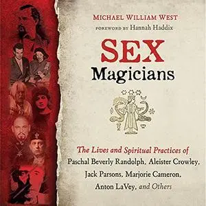 Sex Magicians: The Lives and Spiritual Practices of Paschal Beverly Randolph, Aleister Crowley, Jack Parsons [Audiobook]