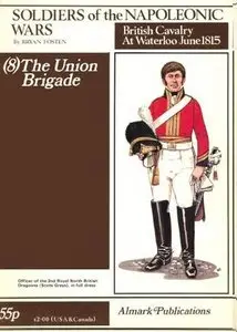 Soldiers of the Napoleonic Wars: 8 The Union Brigade - British Cavalry at Waterloo June 1815 (Repost)