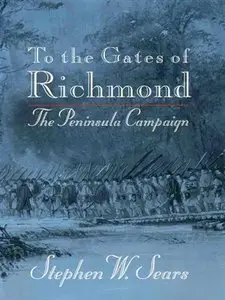 To the Gates of Richmond: The Peninsula Campaign