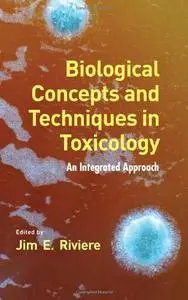 Biological Concepts and Techniques in Toxicology: An Integrated Approach