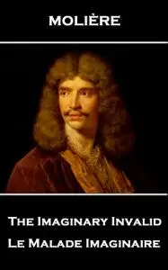 «The Imaginary Invalid» by Jean-Baptiste Molière