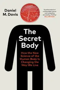 The Secret Body: How the New Science of the Human Body Is Changing the Way We Live