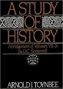 A Study of History: Abridgement of Volumes VII-X