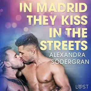 «In Madrid, They Kiss in the Streets - Erotic Short Story» by Alexandra Södergran