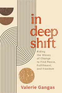 In Deep Shift: Riding the Waves of Change to Find Peace, Fulfillment, and Freedom