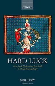 Hard Luck: How Luck Undermines Free Will and Moral Responsibility(Repost)