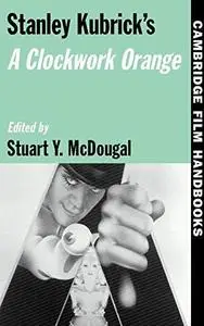 Stanley Kubrick's A Clockwork Orange (Cambridge Film Handbooks)