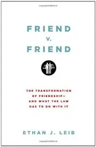 Friend v. Friend: The Transformation of Friendship--and What the Law Has to Do with It