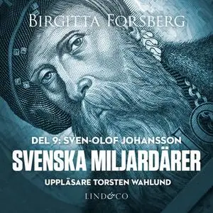 «Svenska miljardärer - Sven-Olof Johansson» by Birgitta Forsberg