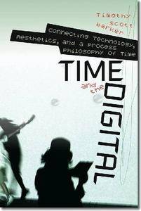 Time and the Digital: Connecting Technology, Aesthetics, and a Process Philosophy of Time