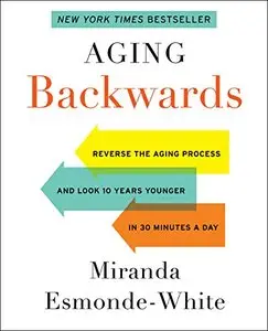 Aging Backwards: Reverse the Aging Process and Look 10 Years Younger in 30 Minutes a Day (repost)