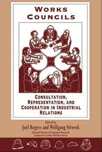 Works Councils: Consultation, Representation, and Cooperation in Industrial Relations (repost)