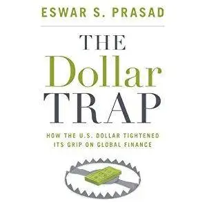 The Dollar Trap: How the U.S. Dollar Tightened Its Grip on Global Finance [Audiobook]