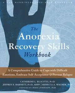 The Anorexia Recovery Skills Workbook: A Comprehensive Guide to Cope with Difficult Emotions, Embrace Self-Acceptance, and...