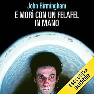 «E morì con un felafel in mano» by John Birmingham