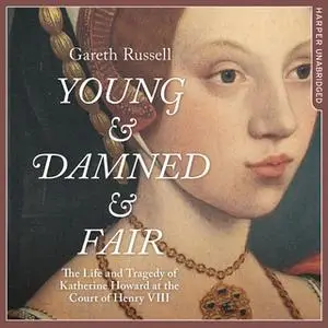 «Young and Damned and Fair» by Gareth Russell