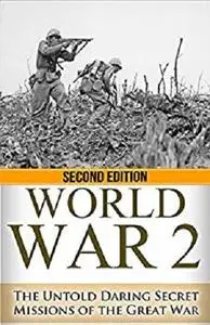 World War 2: Secret Missions: The Untold Daring Secret Missions of WWII