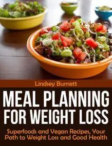 Meal Planning for Weight Loss: Superfoods and Vegan Recipes, Your Path to Weight Loss and Good Health