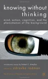 Knowing without Thinking: Mind, Action, Cognition and the Phenomenon of the Background (repost)