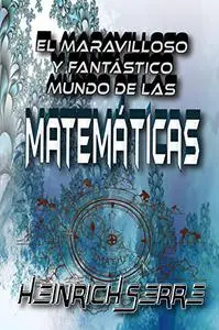 El fantástico y maravilloso mundo de las Matemáticas (Spanish Edition)