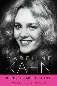 Madeline Kahn: Being the Music, A Life