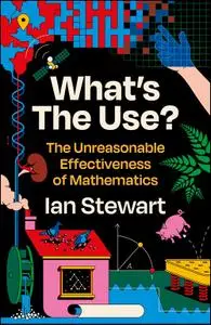 What's the Use?: The Unreasonable Effectiveness of Mathematics, UK Edition