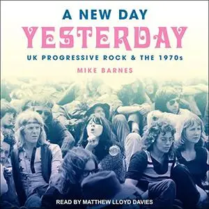 A New Day Yesterday: UK Progressive Rock & the 1970s [Audiobook]