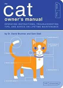 The Cat Owner's Manual: Operating Instructions, Troubleshooting Tips, and Advice on Lifetime Maintenance (Repost)