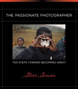 The Passionate Photographer: Ten Steps Toward Becoming Great (repost)