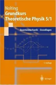 Grundkurs Theoretische Physik 5/1: Quantenmechanik - Grundlagen (Repost)