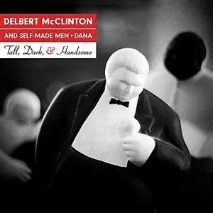 Delbert McClinton & Self-Made Men - Tall, Dark, and Handsome (2019)