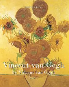 «Vincent van Gogh by Vincent van Gogh – Volume 2» by Victoria Charles