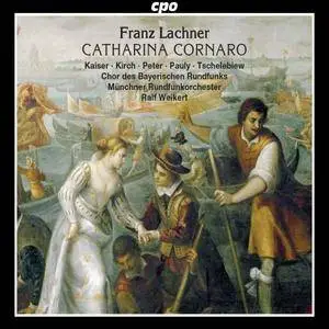 Kristiane Kaiser, Daniel Kirch, Münchner Rundfunkorchester - Lachner: Catharina Cornaro (2018)