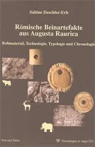 Römische Beinartefakte aus Augusta Raurica: Rohmaterial, Technologie, Typologie und Chronologie. Bd. 1. Text und Tafeln