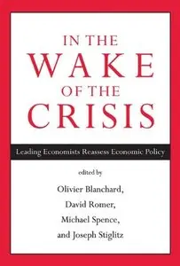 In the Wake of the Crisis: Leading Economists Reassess Economic Policy