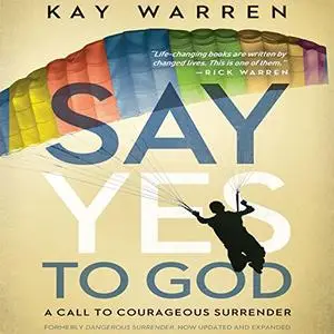 The Say Yes to God: A Call to Courageous Surrender [Audiobook]