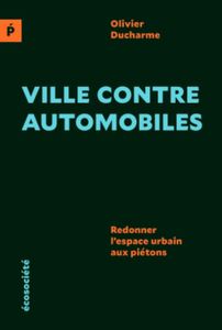 Olivier Ducharme, "Ville contre automobiles: Redonner l’espace urbain aux piétons"