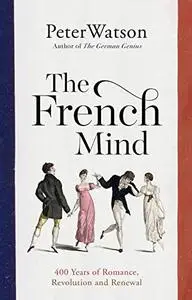 The French Mind: 400 Years of Romance, Revolution and Renewal (UK Edition)