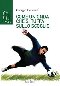 Giorgio Bernard - Come un’onda che si tuffa sullo scoglio
